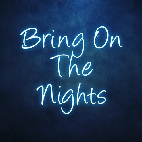 Bring On The Nights Neon Sign - Custom Stickers Now