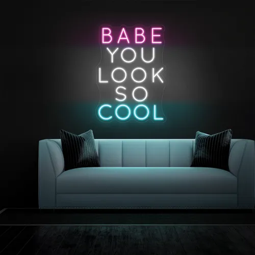 BABE YOU LOOK SO COOL Neon Sign - Custom Stickers Now