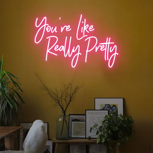 You're Like Really Pretty LED Neon Sign - Custom Stickers Now