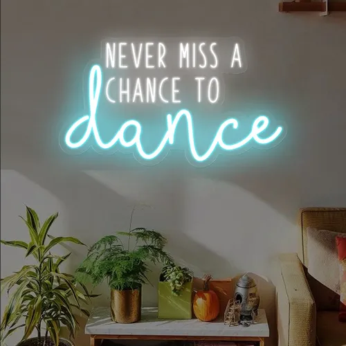 Never Miss A Chance To Dance Neon Sign - Custom Stickers Now