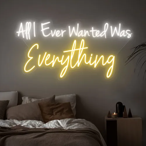 All I Ever Wanted Was Everything Neon Sign - Custom Stickers Now