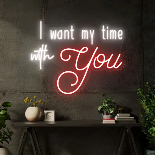 I Want My Time With You Neon Sign - Custom Stickers Now
