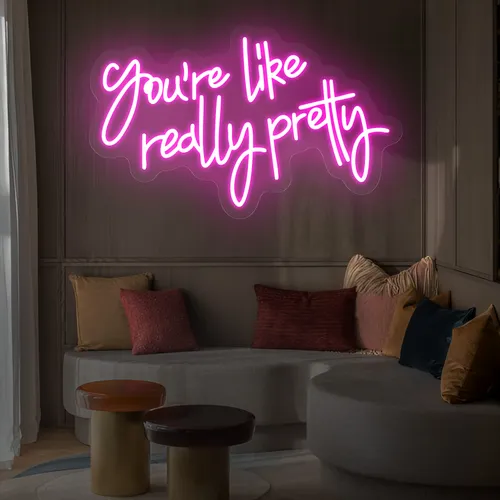 You’re Like Really Pretty Neon Sign - Custom Stickers Now