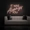 IT WAS ALWAYS YOU Neon Sign - Custom Stickers Now