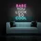 BABE YOU LOOK SO COOL Neon Sign - Custom Stickers Now