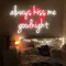 Always Kiss Me Goodnight Neon Sign - Custom Stickers Now