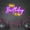 Bright Happy Birthday Neon Sign - Custom Stickers Now